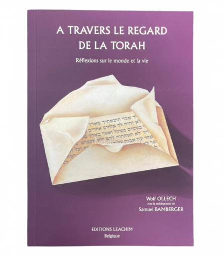 A TRAVERS LE REGARD DE LA TORAH : REFLEXION SUR LE MONDE ET LA VIE